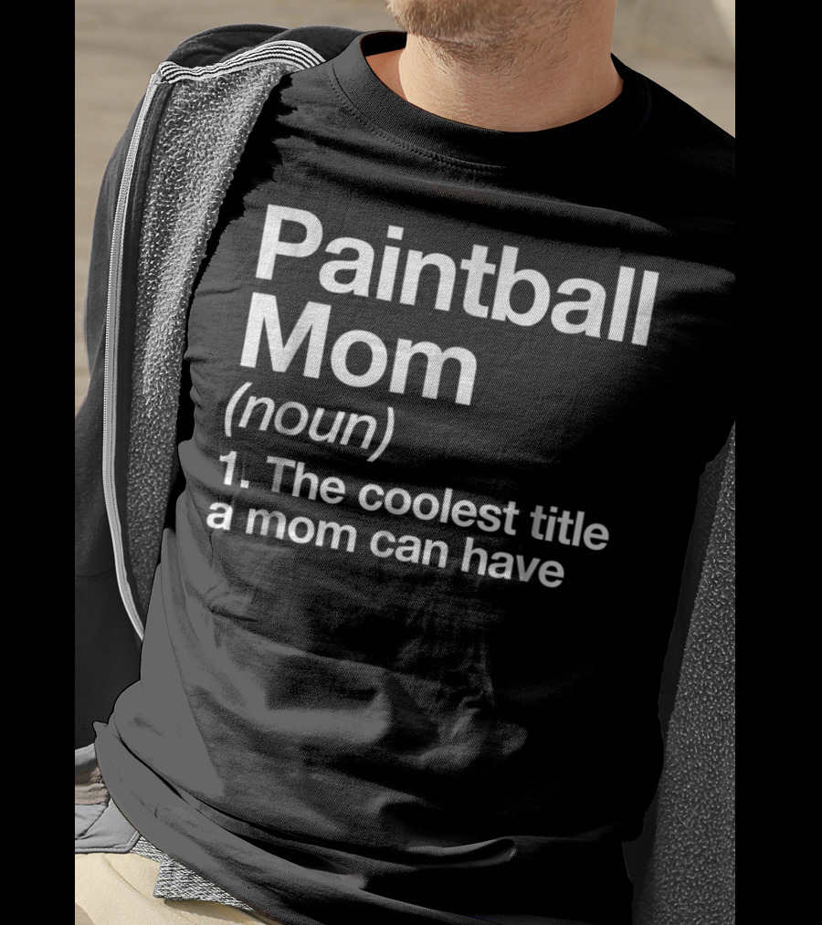 Paintball Mom Noun The Coolest Title A Mom Can Have Funny Sports Definition T-Shirt