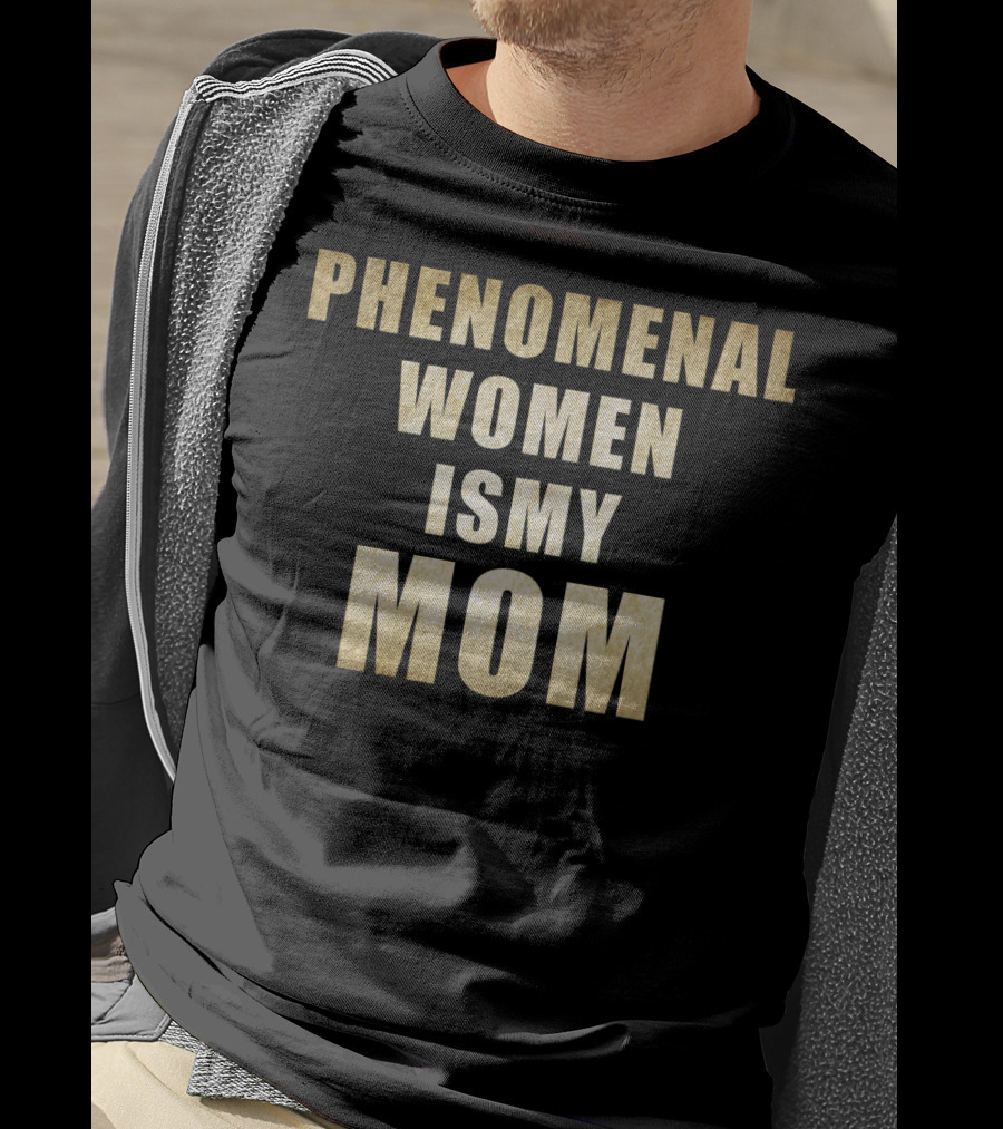 Phenomenal Women Is My Mom T-Shirt