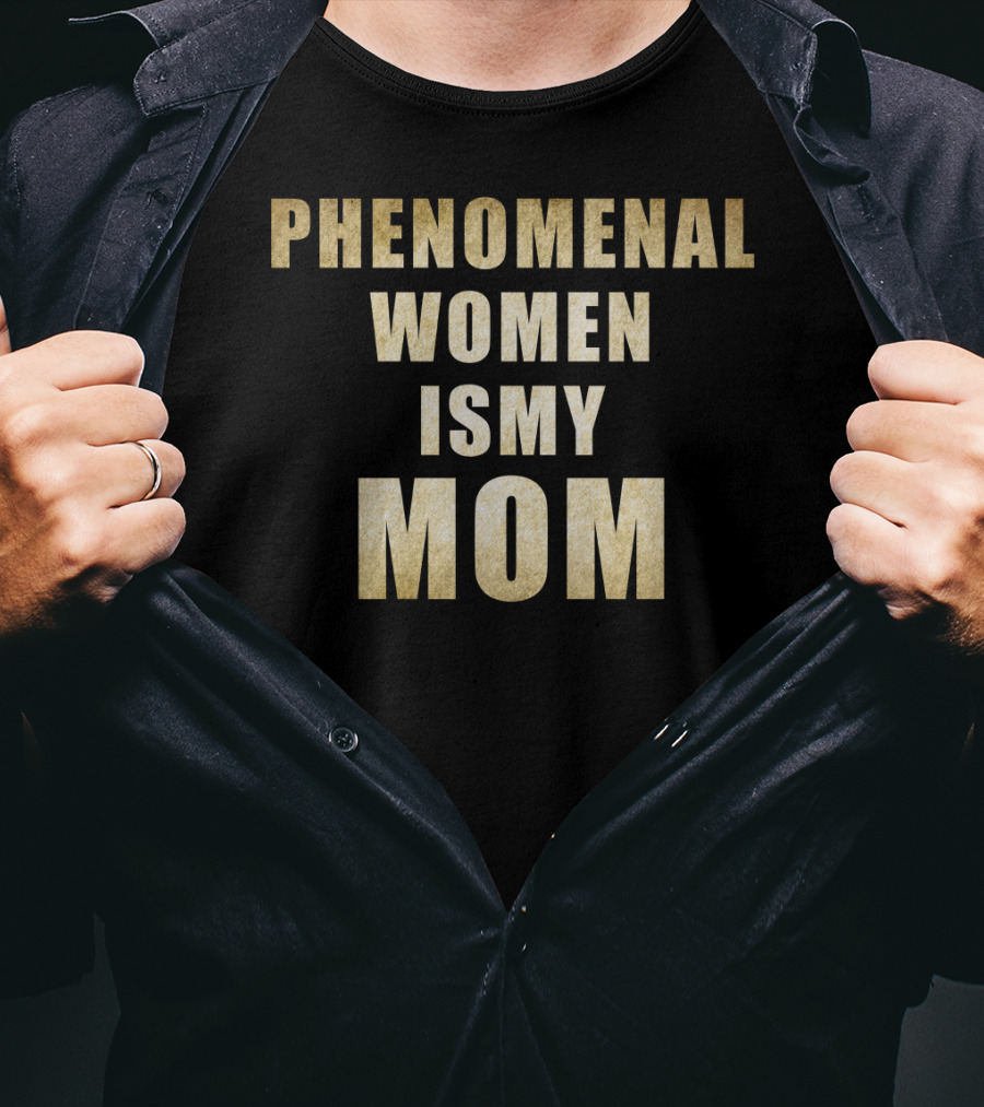 Phenomenal Women Is My Mom T-Shirt