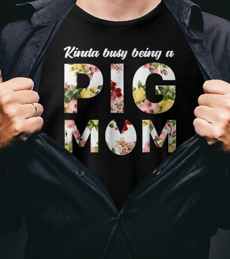 Kinda Busy Being A Pig Mom Floral Text T-Shirt