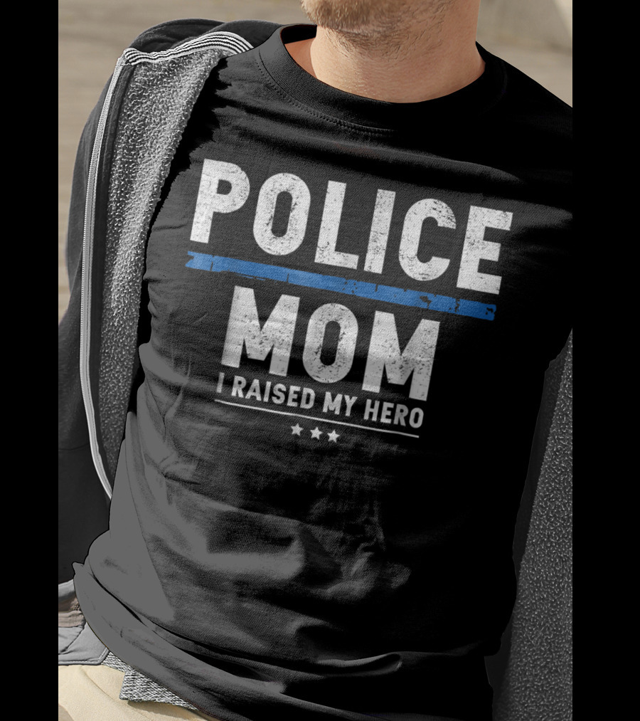 Police Mom I Raised My Hero T-Shirt