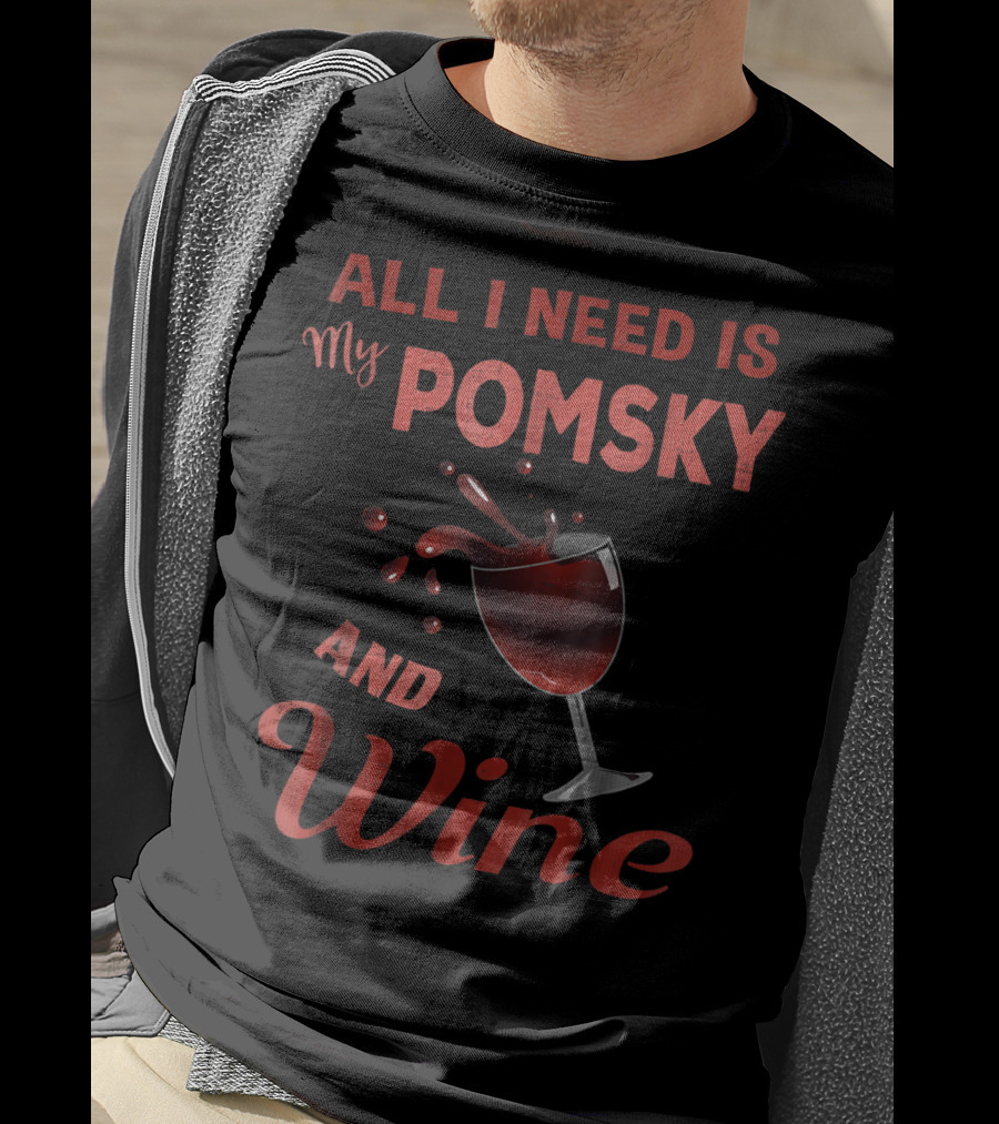 Pomsky Wine Lover All I Need Is My Pomsky And Wine Grandma Aunt19 T-Shirt