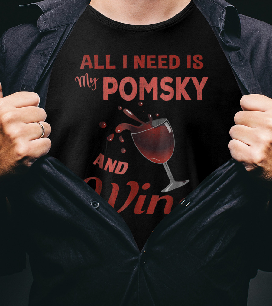Pomsky Wine Lover All I Need Is My Pomsky And Wine Grandma Aunt19 T-Shirt