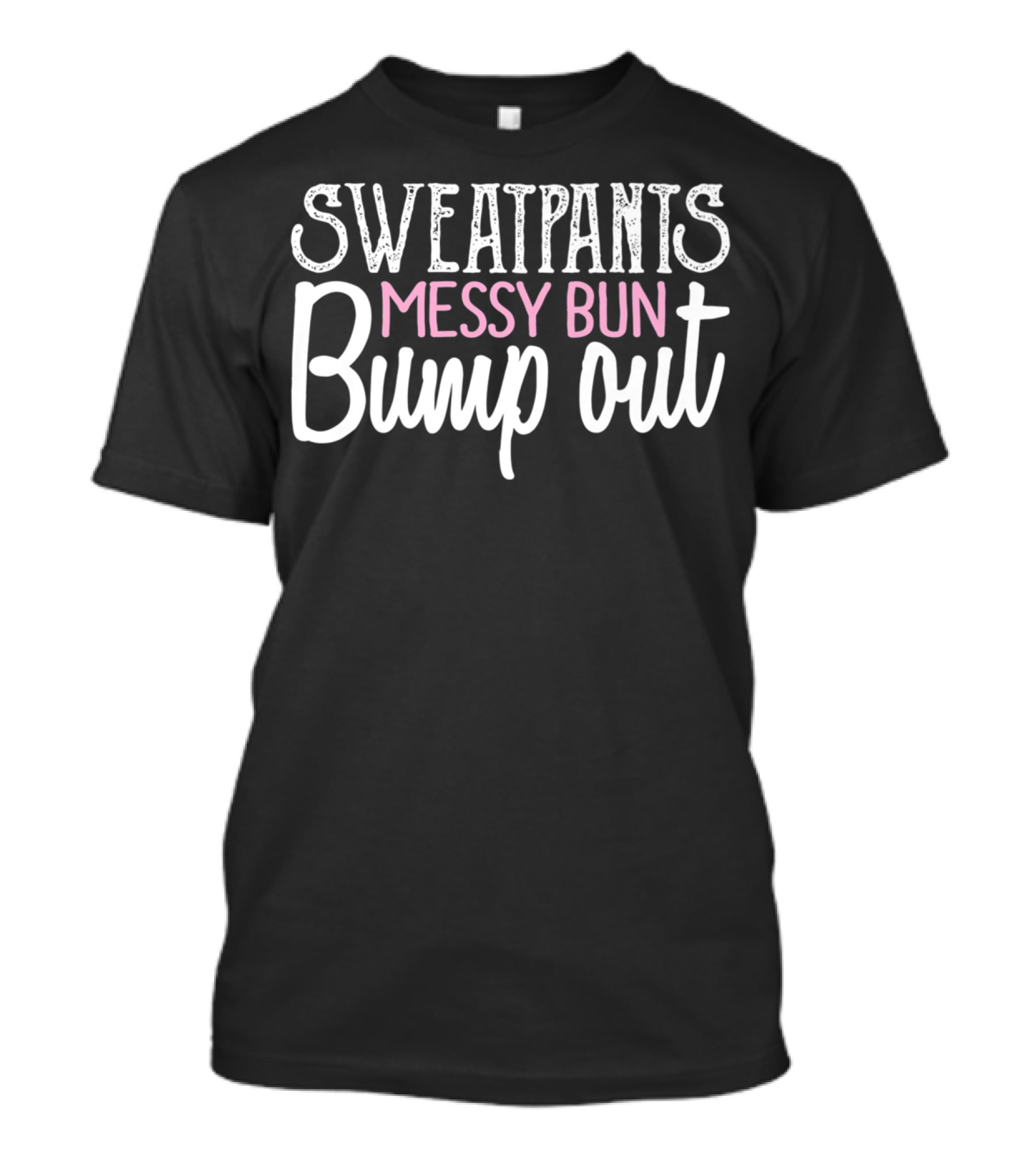 Sweatpants Messy Bun Bump Out Pregnancy Reveal T-Shirt