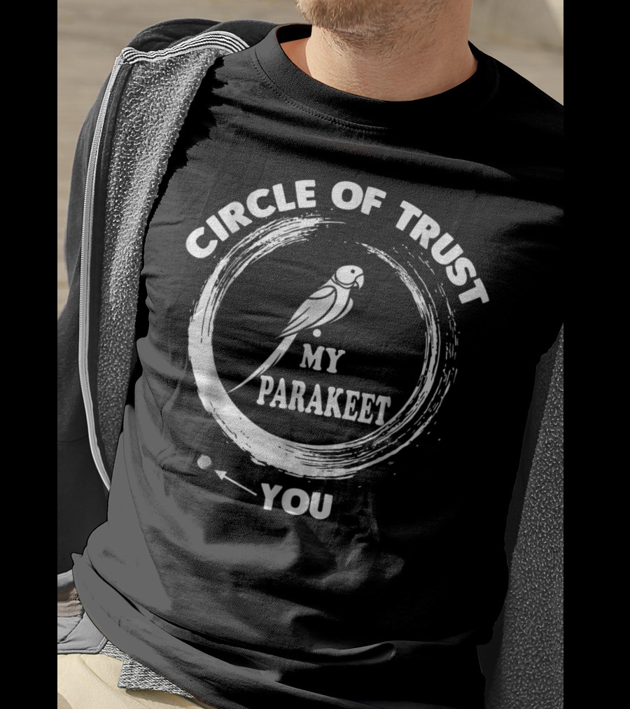 Circle Of Trust My Parakeet You Dad Men Girls T-Shirt