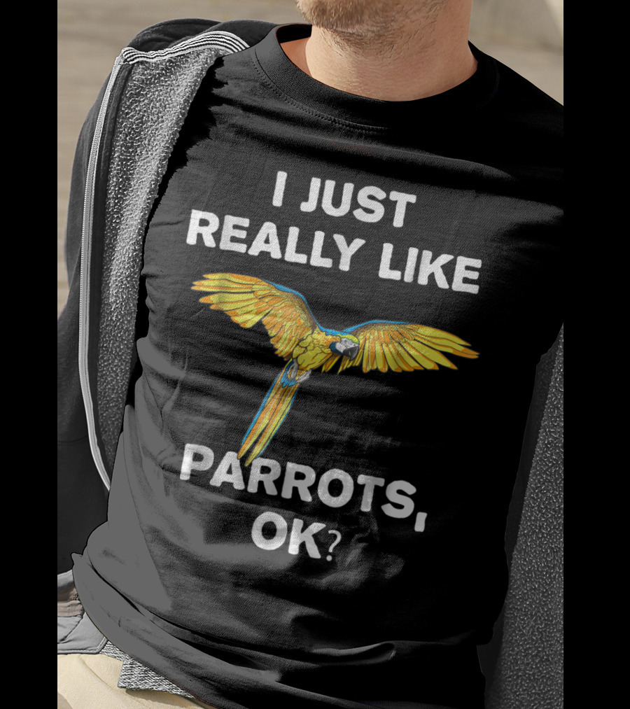 I Just Really Like Parrots Ok Parrot Bird Lover Mom T-Shirt