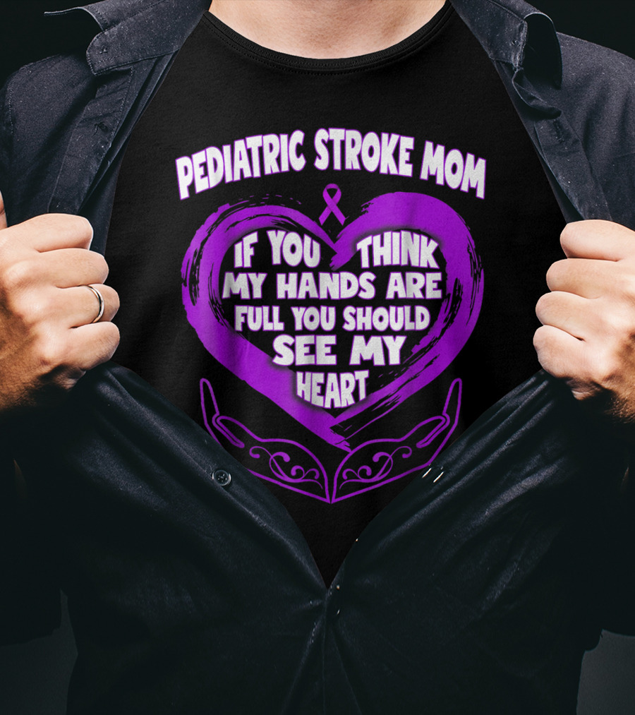 Pediatric Stroke Mom If You Think My Hands Are Full You Should See My Heart T-Shirt