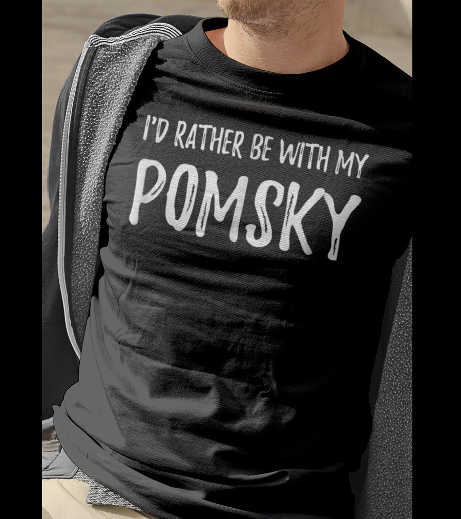 I'd Rather Be With My Pomsky Dog Mom Or Dog Dad Pomsky16 T-Shirt