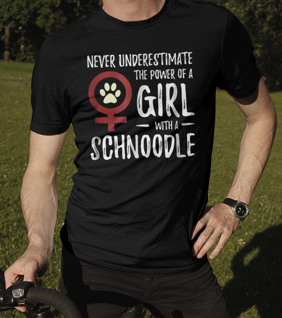 Never Underestimate The Power Of A Girl With A Schnoodle T-Shirt