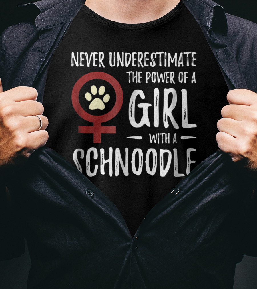 Never Underestimate The Power Of A Girl With A Schnoodle T-Shirt