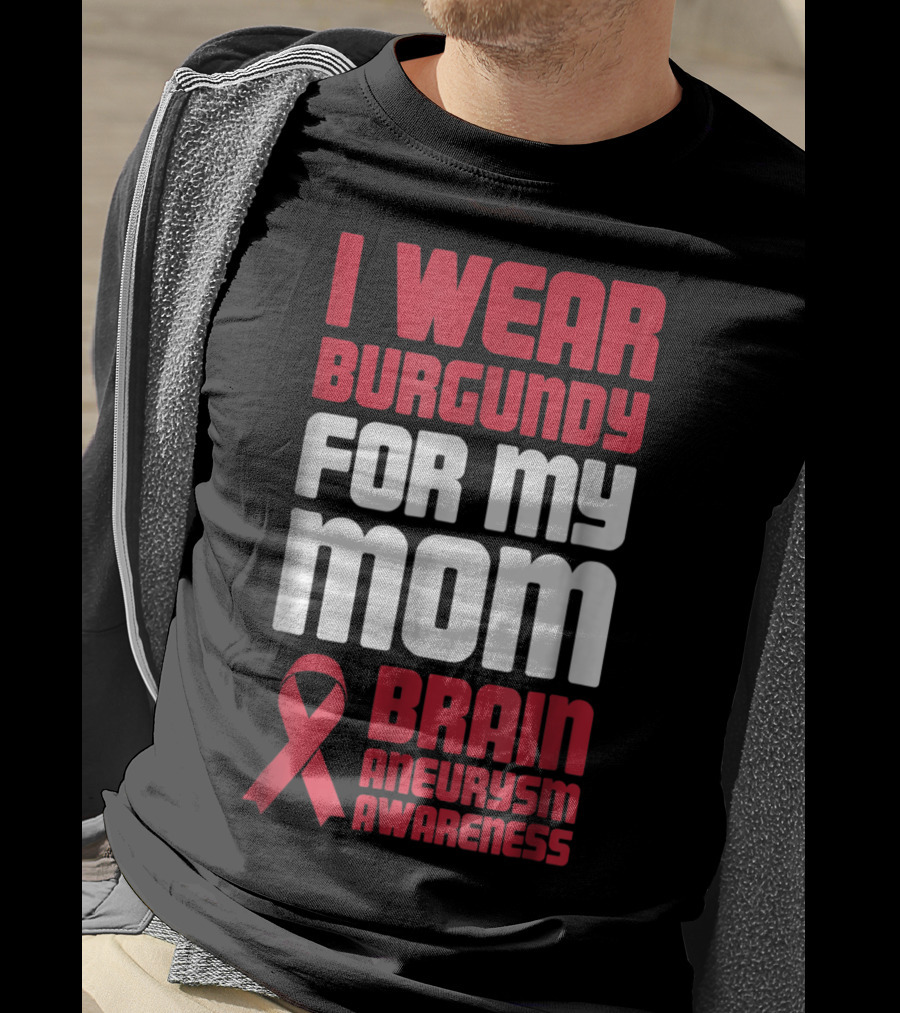 I Wear Burgundy For My Mom Brain Aneurysm Awareness T-Shirt