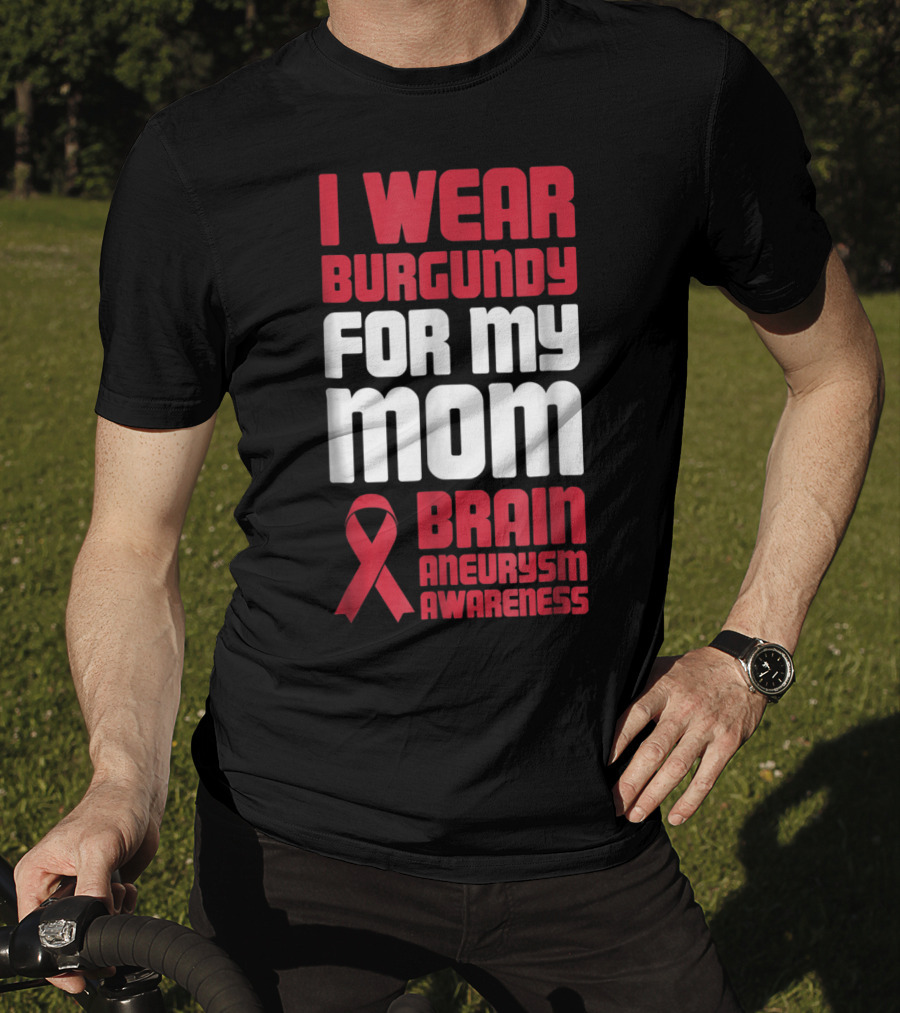I Wear Burgundy For My Mom Brain Aneurysm Awareness T-Shirt