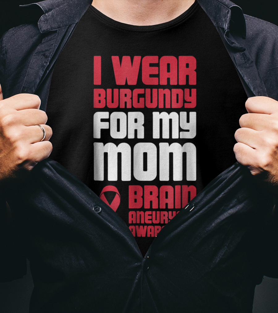 I Wear Burgundy For My Mom Brain Aneurysm Awareness T-Shirt
