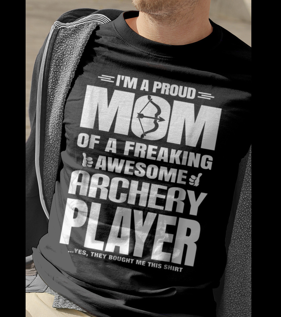 I'm A Proud Mom Of A Freaking Awesome Archery Player T-Shirt