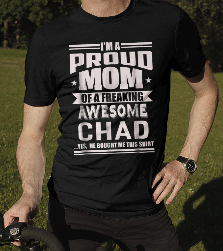 I'm A Proud Mom Of A Freaking Awesome Chad T-Shirt