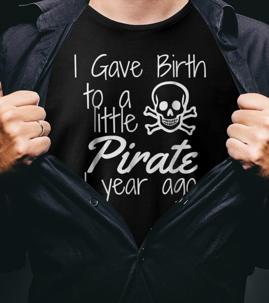 I Gave Birth To A Little Pirate 1 Year Ago Skull 1st Birthday Bash T-Shirt