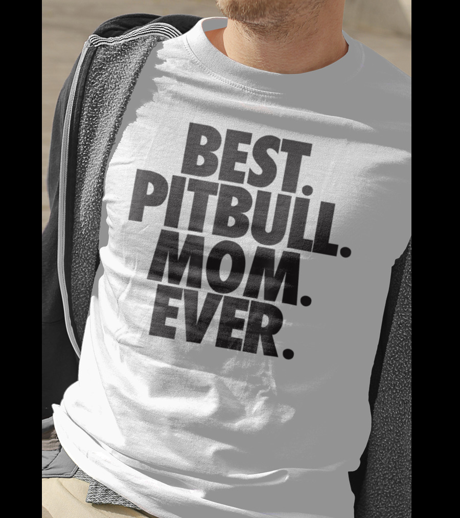 Best Pitbull Mom Ever T-Shirt