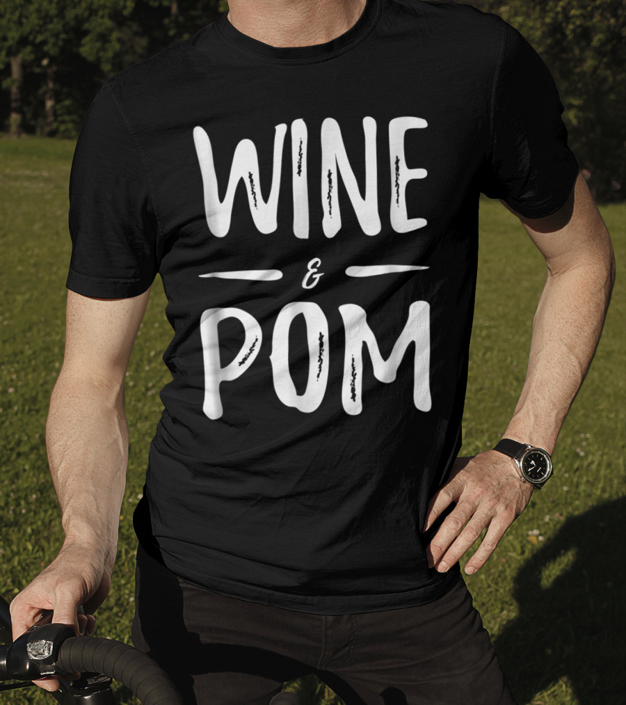 Pom Mom Wine Lover Wine And Pom Funny Dog Mom Idea94 T-Shirt