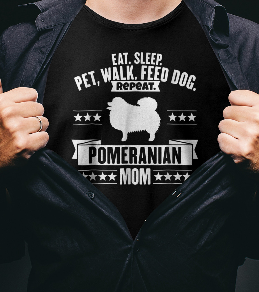Eat Sleep Pet Walk Feed Dog Repeat Pomeranian Mom T-Shirt