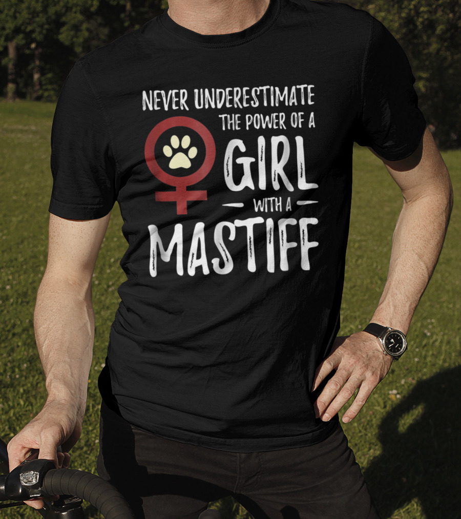Never Underestimate The Power Of A Girl With A Mastiff Feminist Dog Mom T-Shirt
