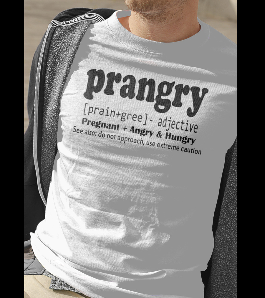 Prangry Pregnant Angry Hungry Soon To Be Mom Use Extreme Caution T-Shirt