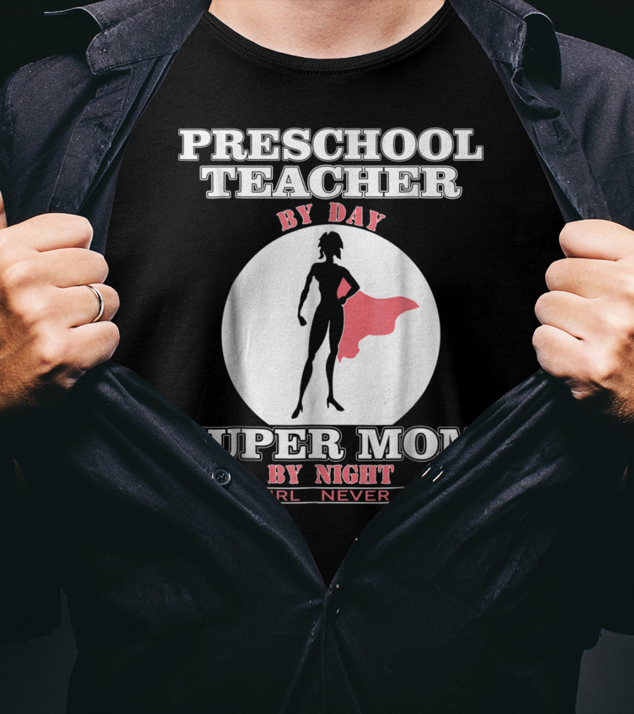 Preschool Teacher By Day Super Mom By Night This Girl Never Stops T-Shirt