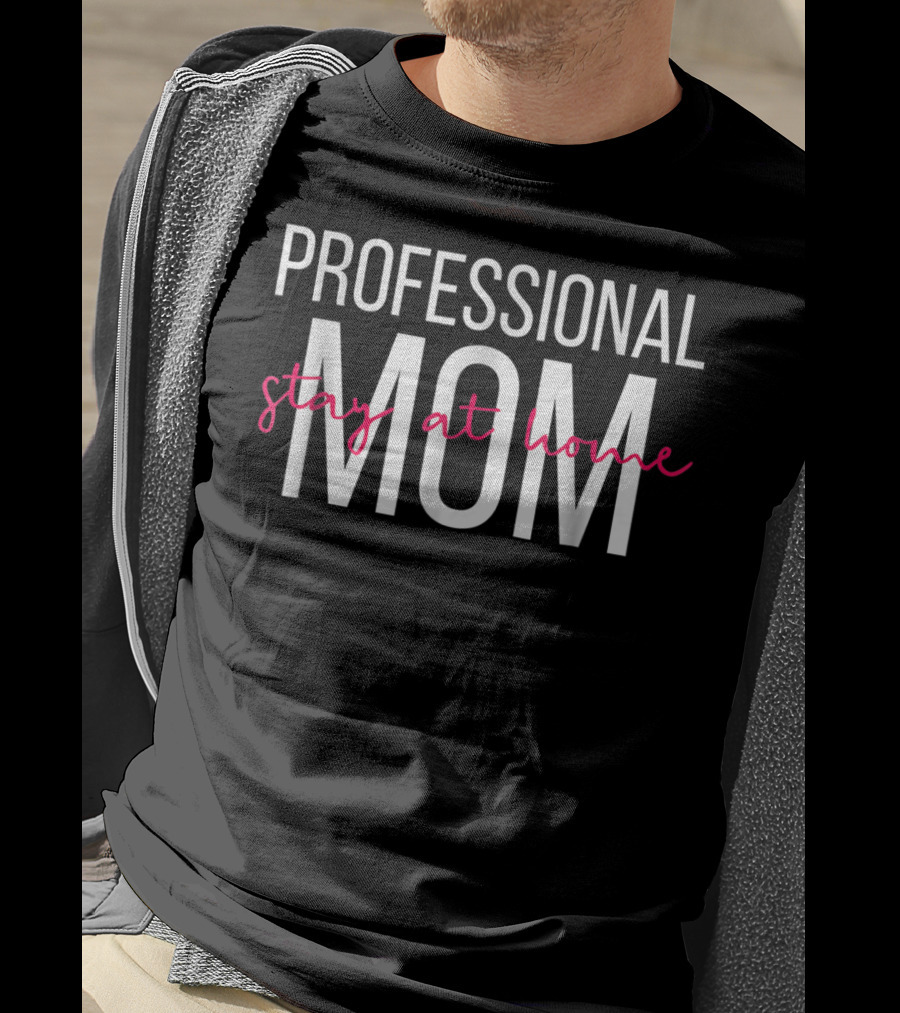 Professional Stay At Home Mom T-Shirt