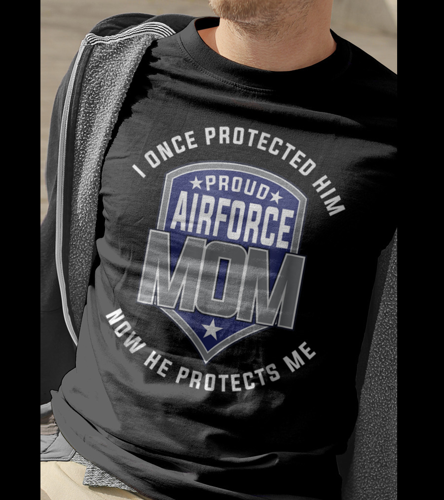 Proud Airforce Mom I Once Protected Him Now He Protects Me T-Shirt