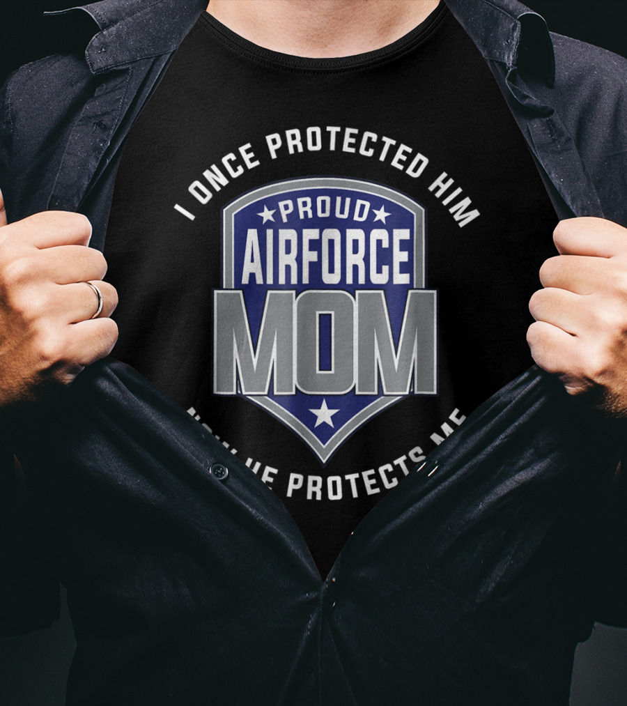 Proud Airforce Mom I Once Protected Him Now He Protects Me T-Shirt