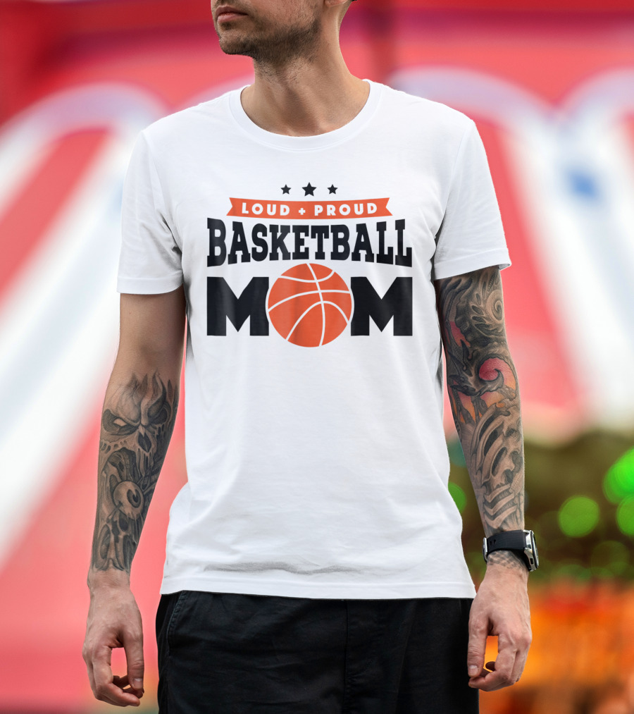 Loud Proud Basketball Mom With Orange Basketball T-Shirt