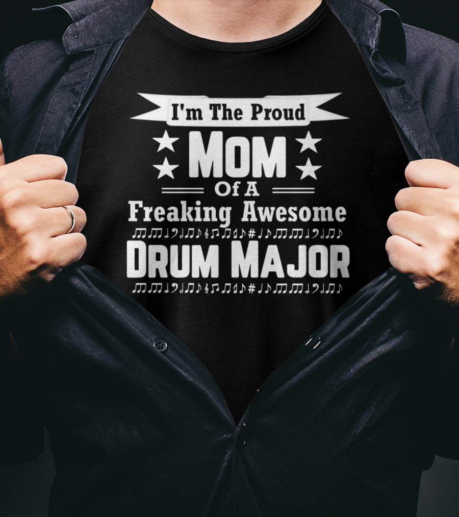 I'm The Proud Mom Of A Freaking Awesome Drum Major T-Shirt