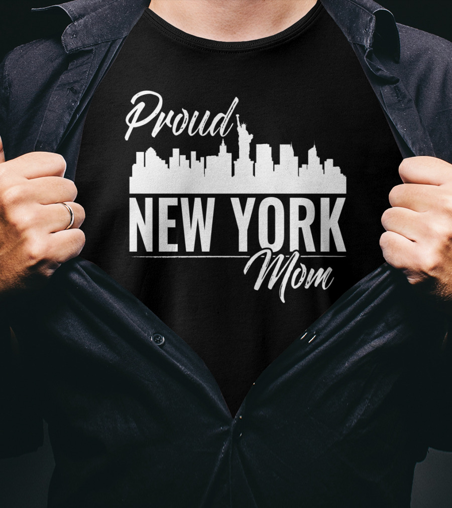 Proud New York Mom Skyline Statue Of Liberty T-Shirt