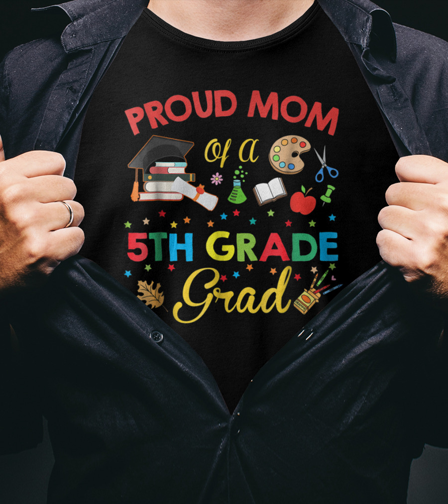 Proud Mom Of A 5th Grade Grad With Graduation Cap Books Art Supplies Science Beaker Apple Stars T-Shirt