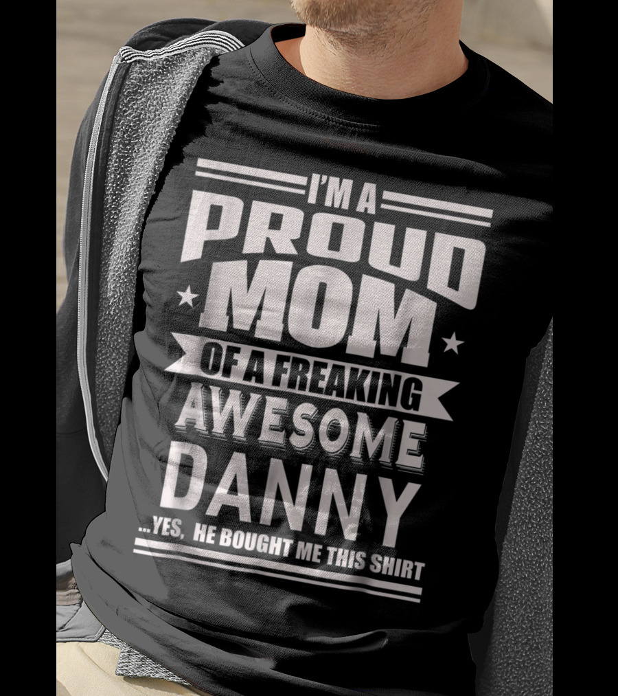 Proud Mom Of A Freaking Awesome Danny T-Shirt