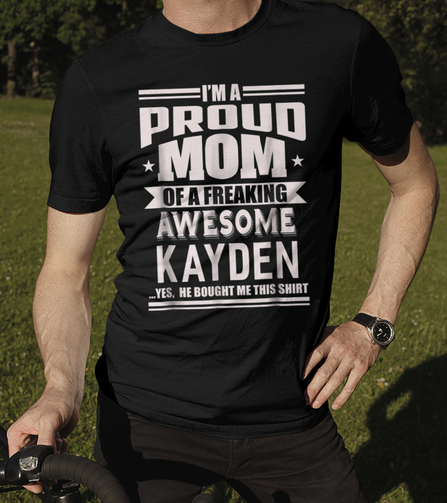 I'm A Proud Mom Of A Freaking Awesome Kayden T-Shirt