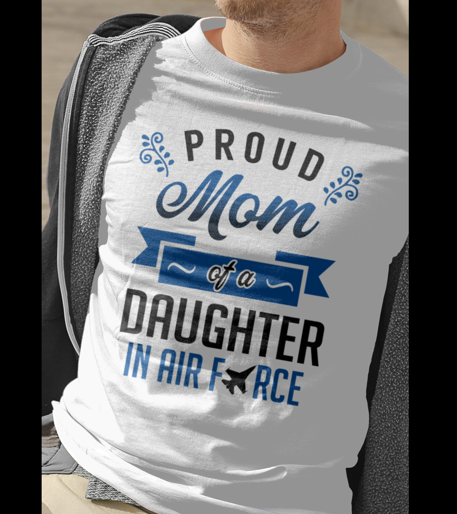 Proud Mom Of A Daughter In Air Force With Blue Banner And Plane T-Shirt