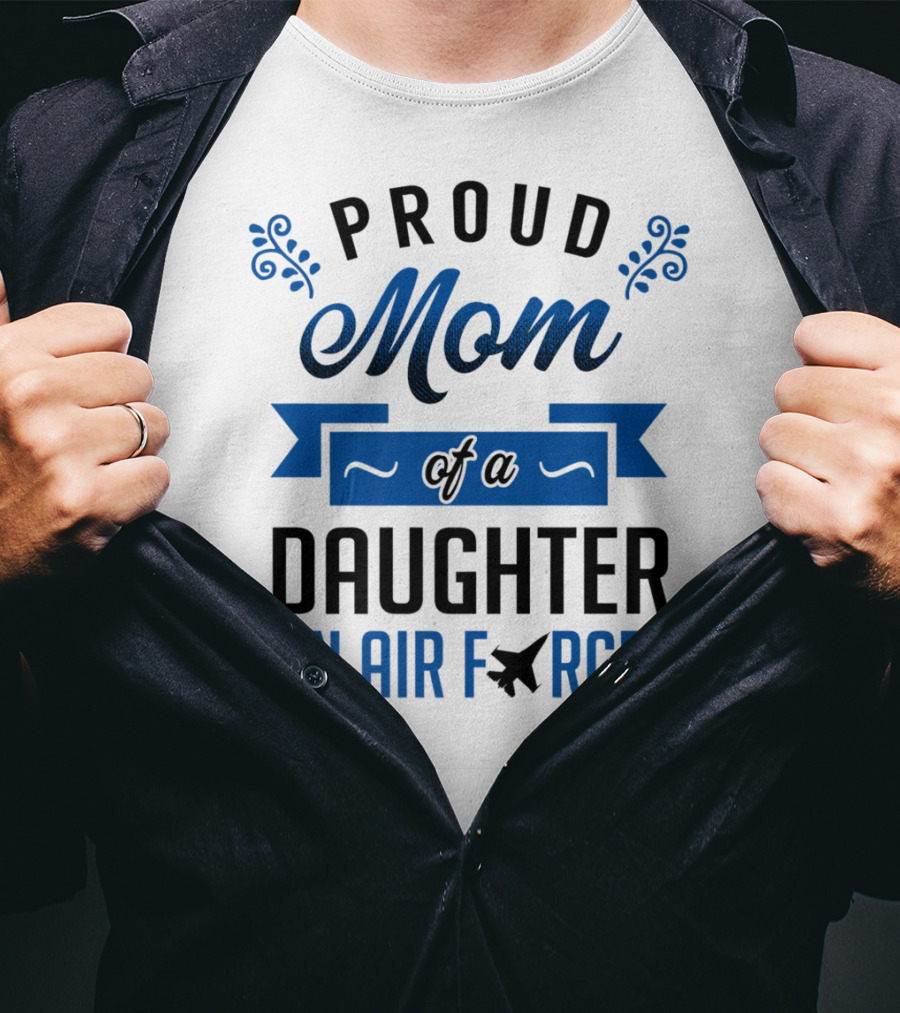 Proud Mom Of A Daughter In Air Force With Blue Banner And Plane T-Shirt