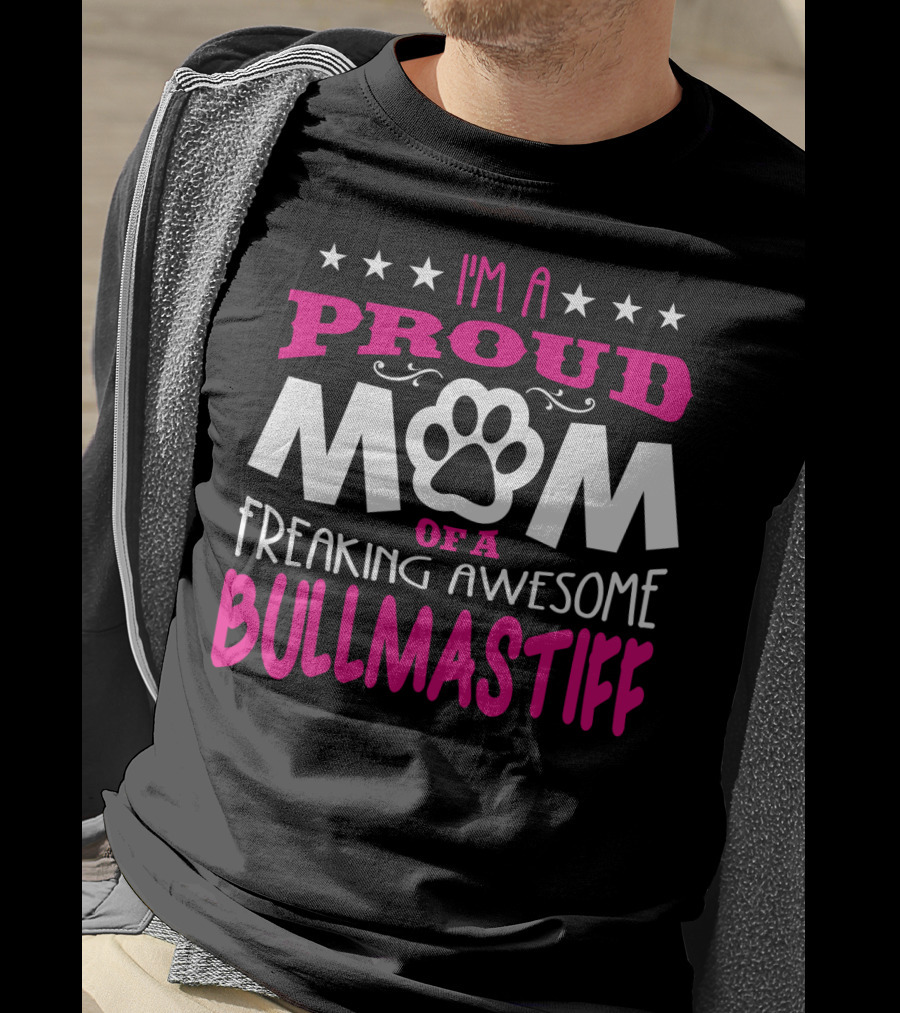 I'm A Proud Mom Of A Freaking Awesome Bullmastiff T-Shirt