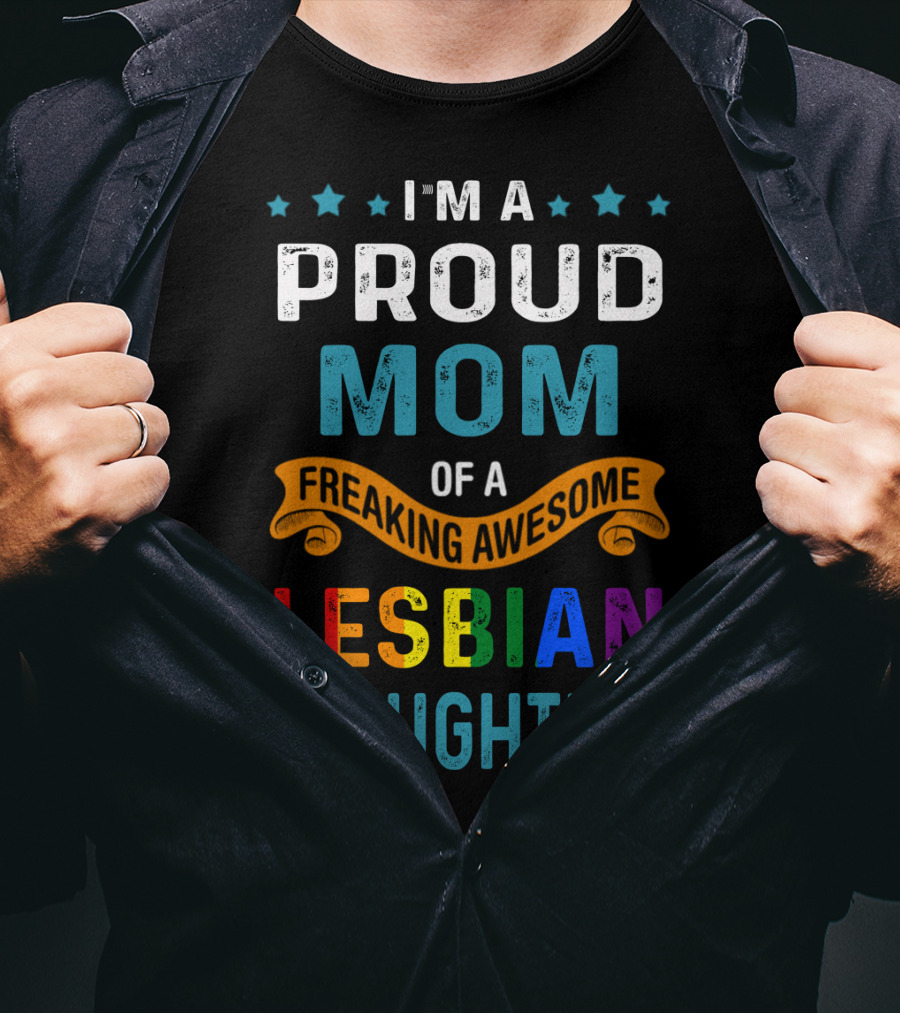 I'm A Proud Mom Of A Freaking Awesome Lesbian Daughter T-Shirt
