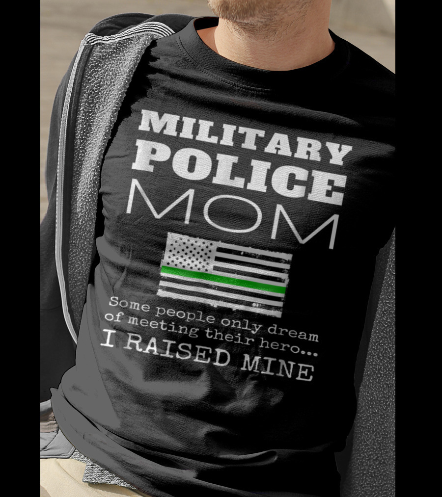 Military Police Mom I Raised My Hero With Thin Green Line Flag T-Shirt