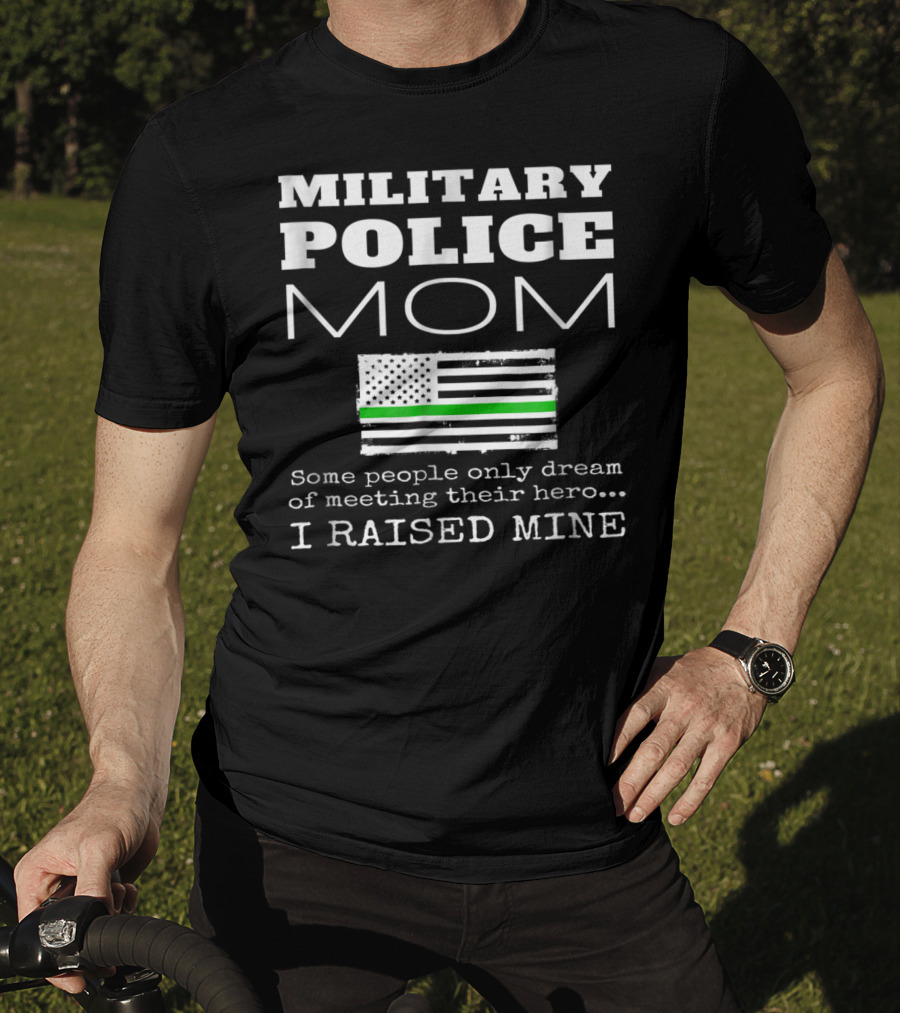 Military Police Mom I Raised My Hero With Thin Green Line Flag T-Shirt