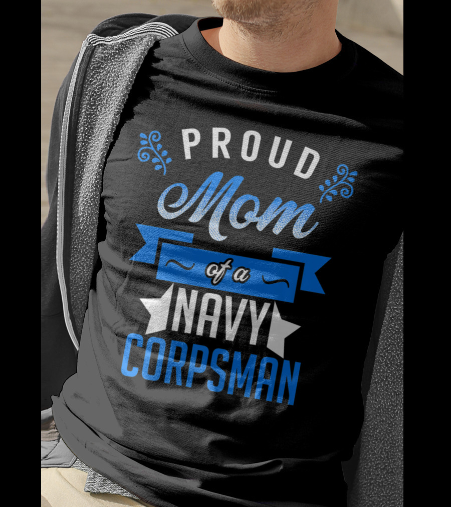 Proud Mom Of A Navy Corpsman Navy Corpsman Appreciation Mother's Pride T-Shirt