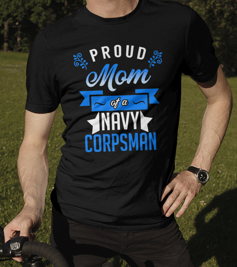 Proud Mom Of A Navy Corpsman Navy Corpsman Appreciation Mother's Pride T-Shirt