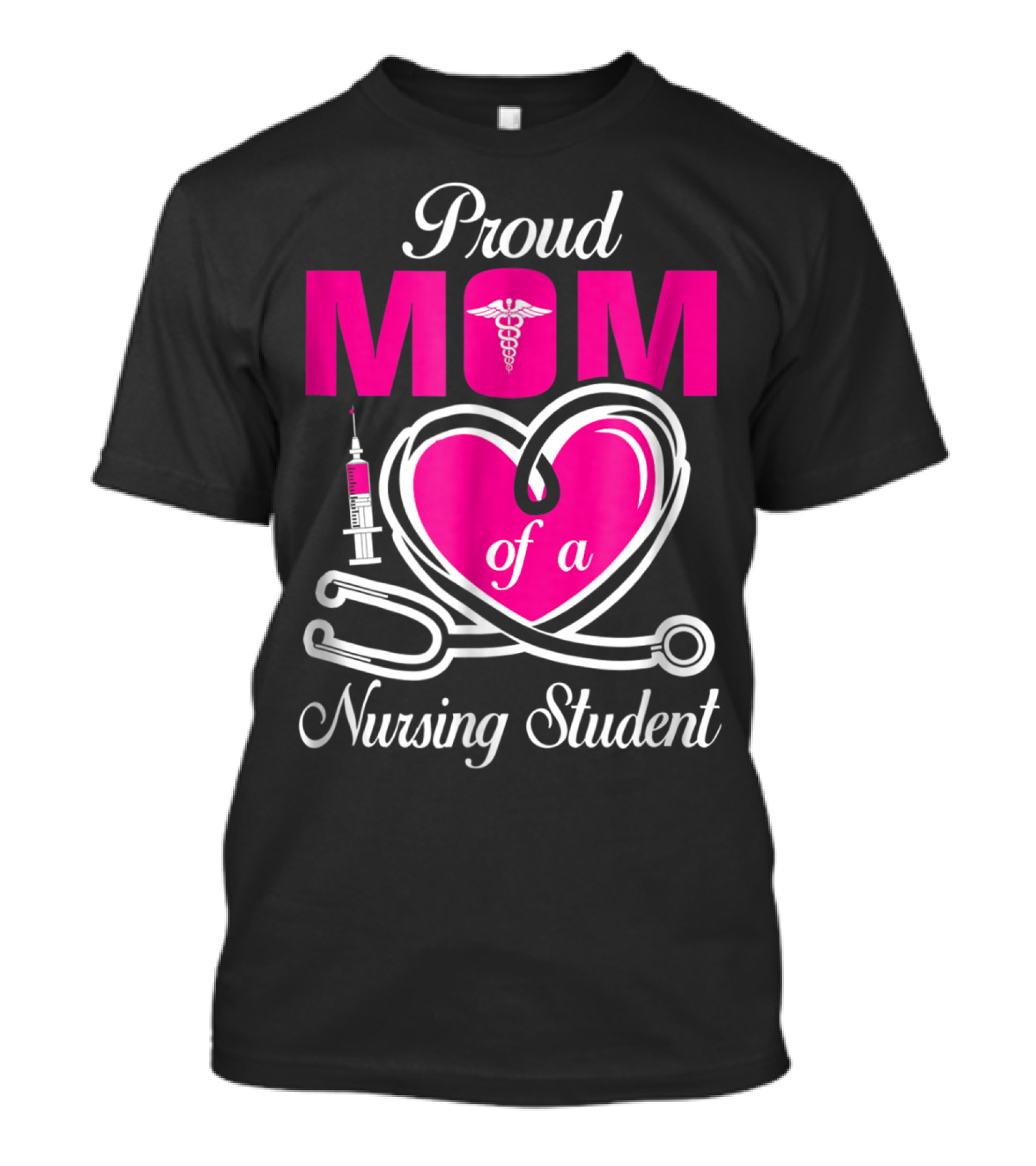Proud Mom Of A Nursing Student Stethoscope Heart Caduceus Syringe T-Shirt
