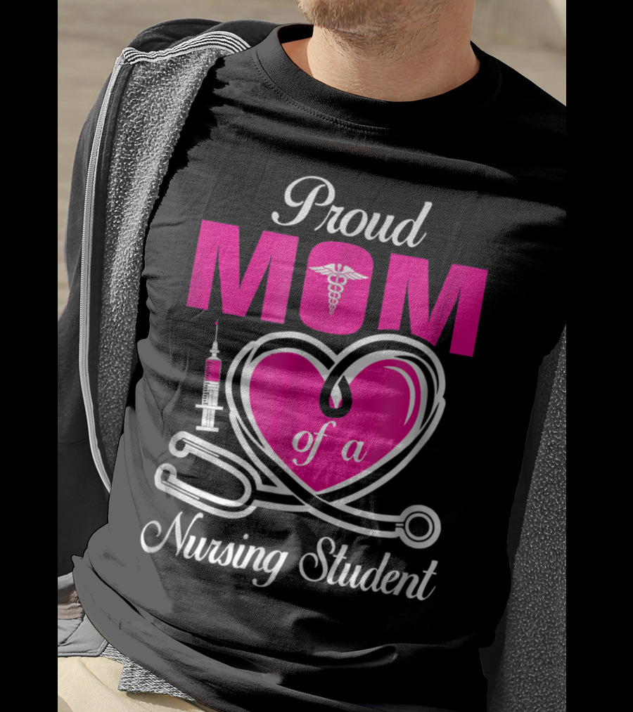 Proud Mom Of A Nursing Student Stethoscope Heart Caduceus Syringe T-Shirt