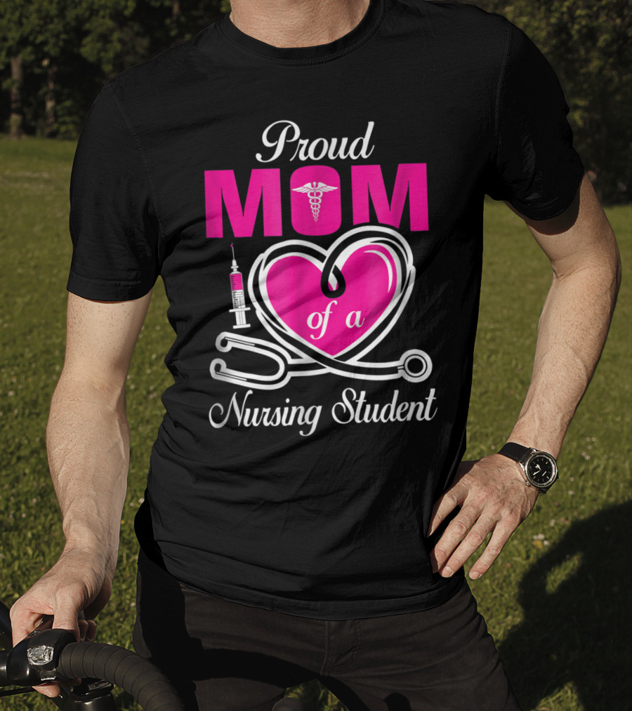 Proud Mom Of A Nursing Student Stethoscope Heart Caduceus Syringe T-Shirt