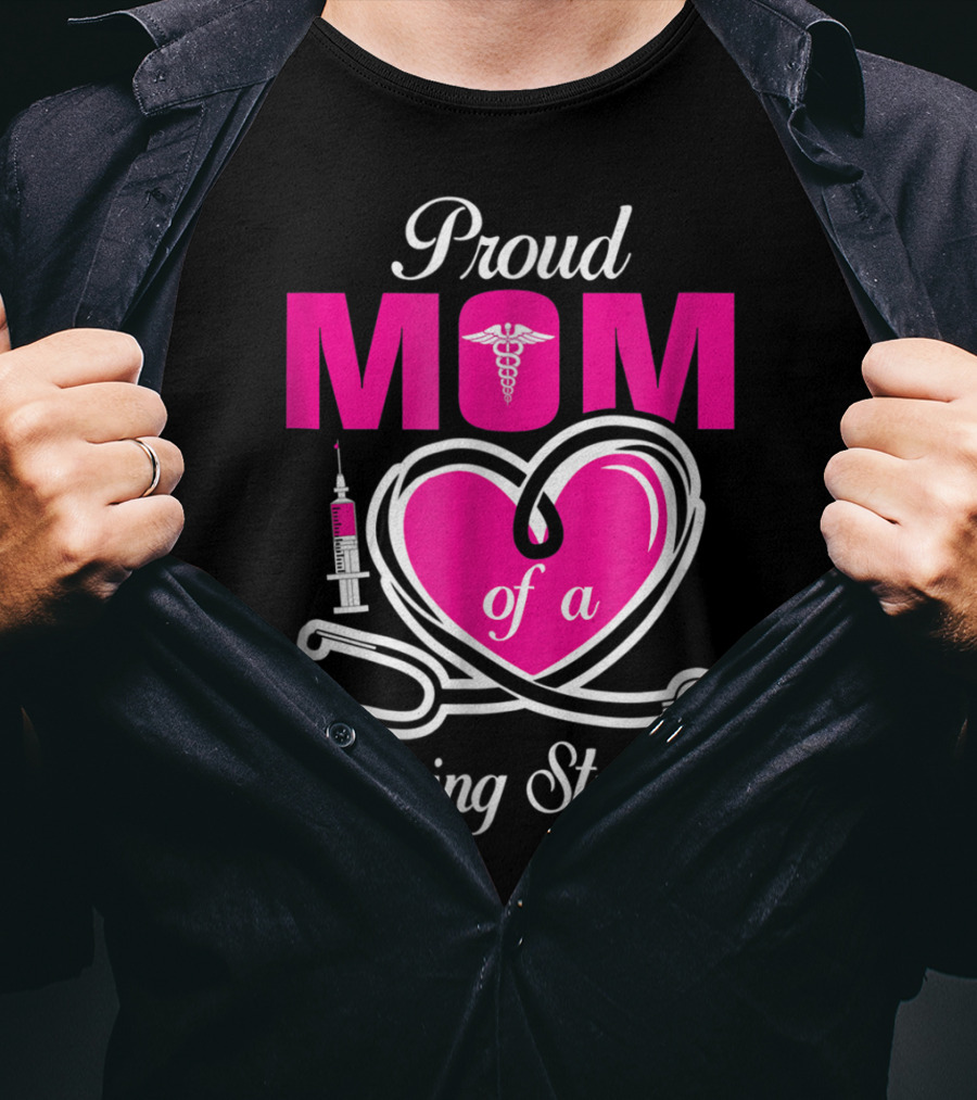 Proud Mom Of A Nursing Student Stethoscope Heart Caduceus Syringe T-Shirt