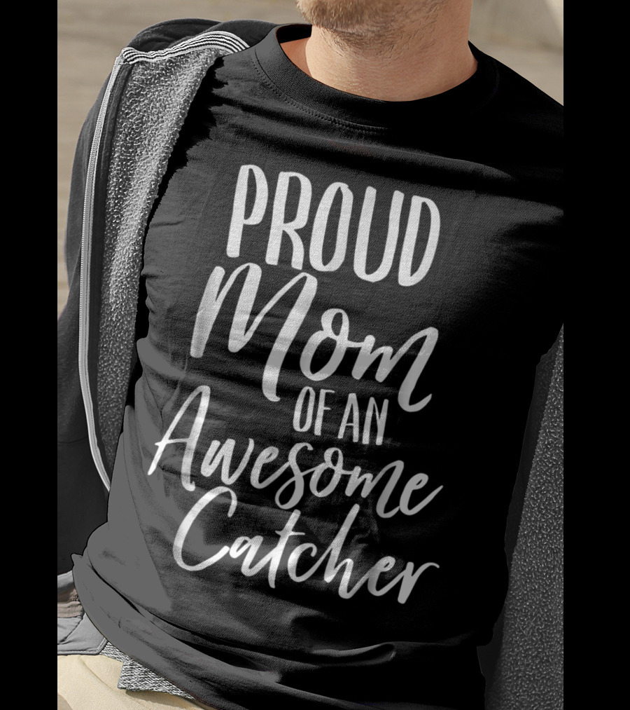 Proud Baseball Fan Mom Of An Awesome Catcher T-Shirt