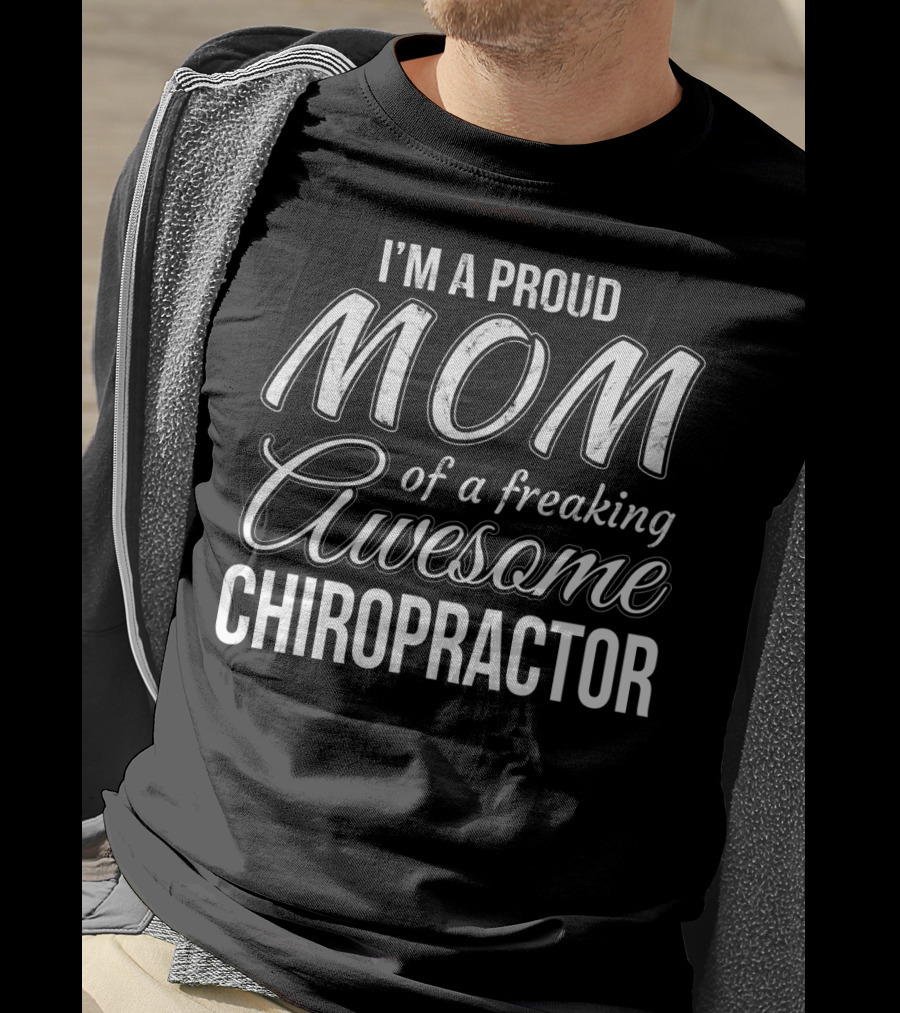 I'm A Proud Mom Of A Freaking Awesome Chiropractor T-Shirt