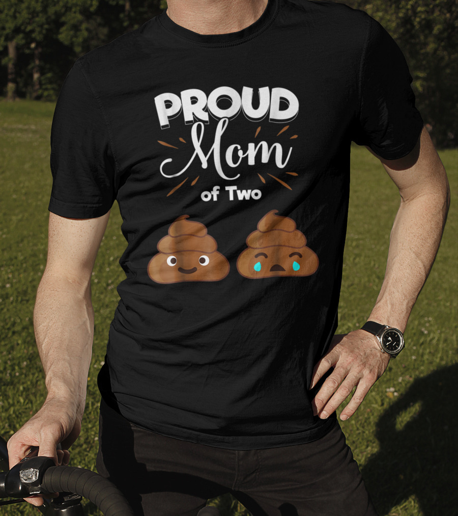 PROUD Mom Of Two Poops With Happy And Sad Faces T-Shirt